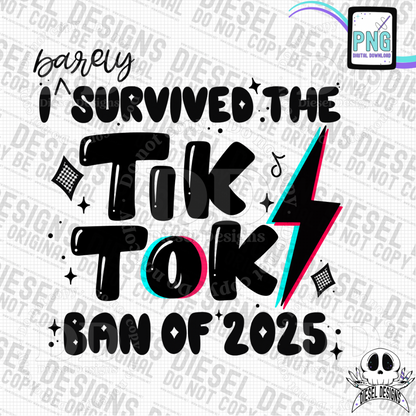 I Barely Survived The Tik Tok Ban of 2025 PNG  | 300 DPI | Transparent PNG | Digital File Only by