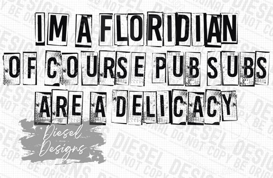 I'm a Floridian of course pub subs are a delicacy | 300 DPI | Transparent PNG | Digital File Only