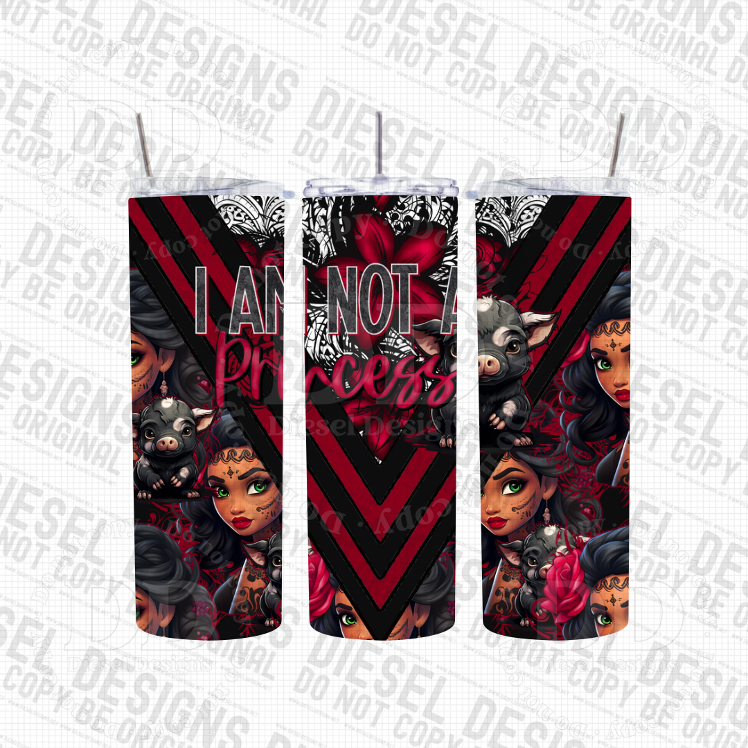 I am not a princess V.2 | 20oz. Tumbler Wrap | 300 DPI | Digital File Only