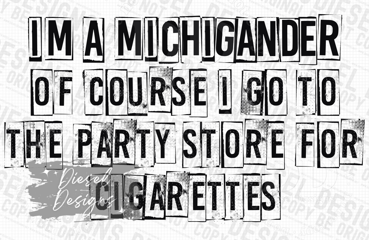 I'm a Michigander of course I go to the party store for cigarettes | 300 DPI | Transparent PNG | Digital File Only