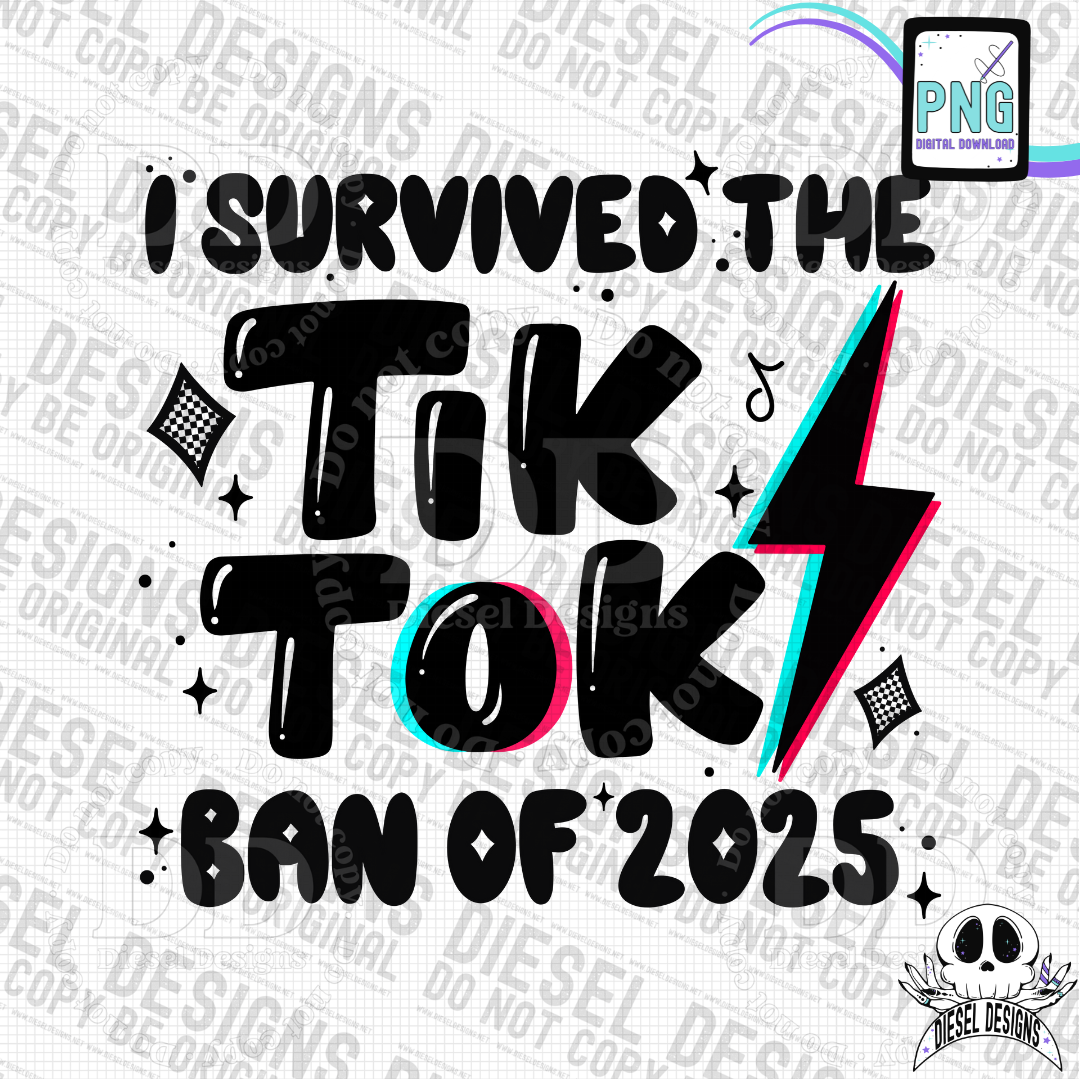 I Survived The Tik Tok Ban of 2025 V.3 PNG  | 300 DPI | Transparent PNG | Digital File Only