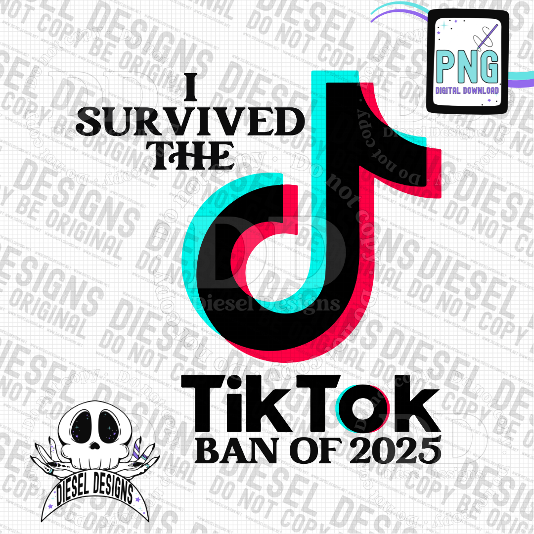 I Survived The Tik Tok Ban of 2025 1 PNG  | 300 DPI | Transparent PNG | Digital File Only