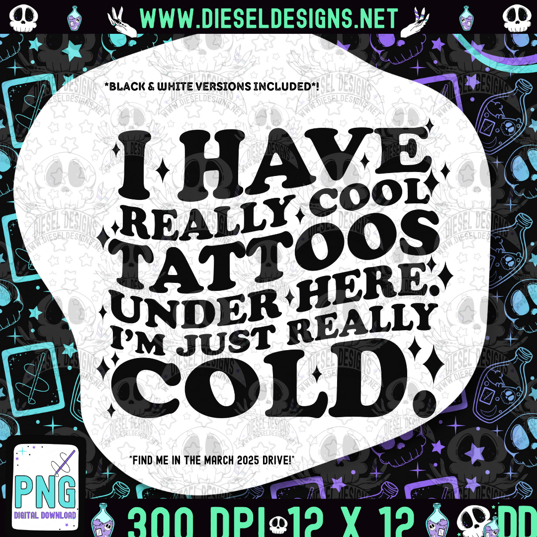 I Have Really Cool Tattoos PNG  | 300 DPI | Transparent PNG | Digital File Only