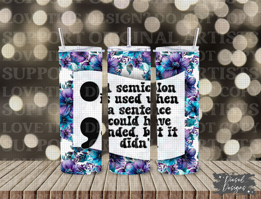 Semicolon Suicide Awareness Tumbler | 20oz. Tumbler Wrap | 300 DPI | Digital File Only