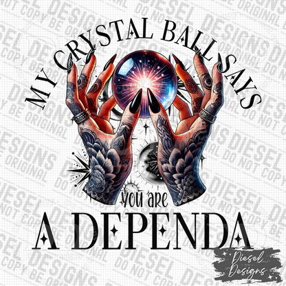 My Crystal Ball Says You Are A Dependa  | 300 DPI | Transparent PNG | Digital File Only