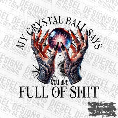 My Crystal Ball Says You Are Full Of Shit  | 300 DPI | Transparent PNG | Digital File Only