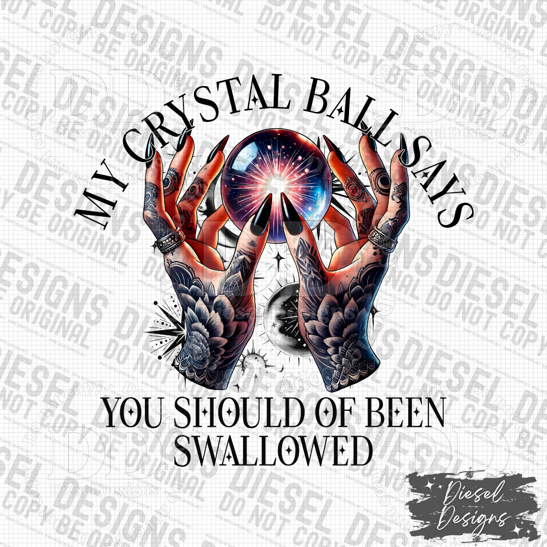 My Crystal Ball Says You Should Have Been Swallowed PNG | 300 DPI | Transparent PNG | Digital File Only