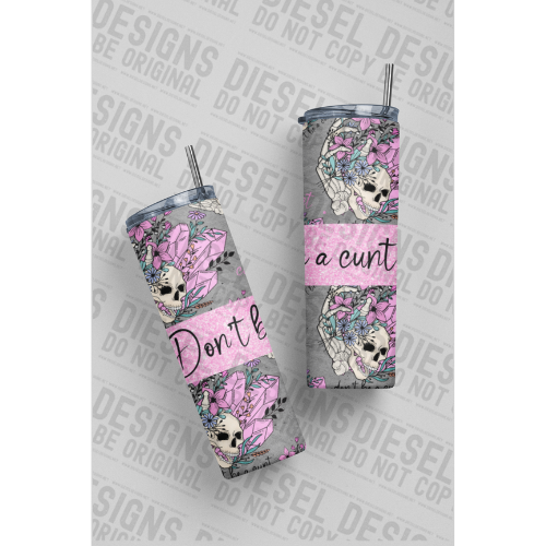 Dont be a cunt | 300 DPI | 20 oz Skinny Tumbler Wrap