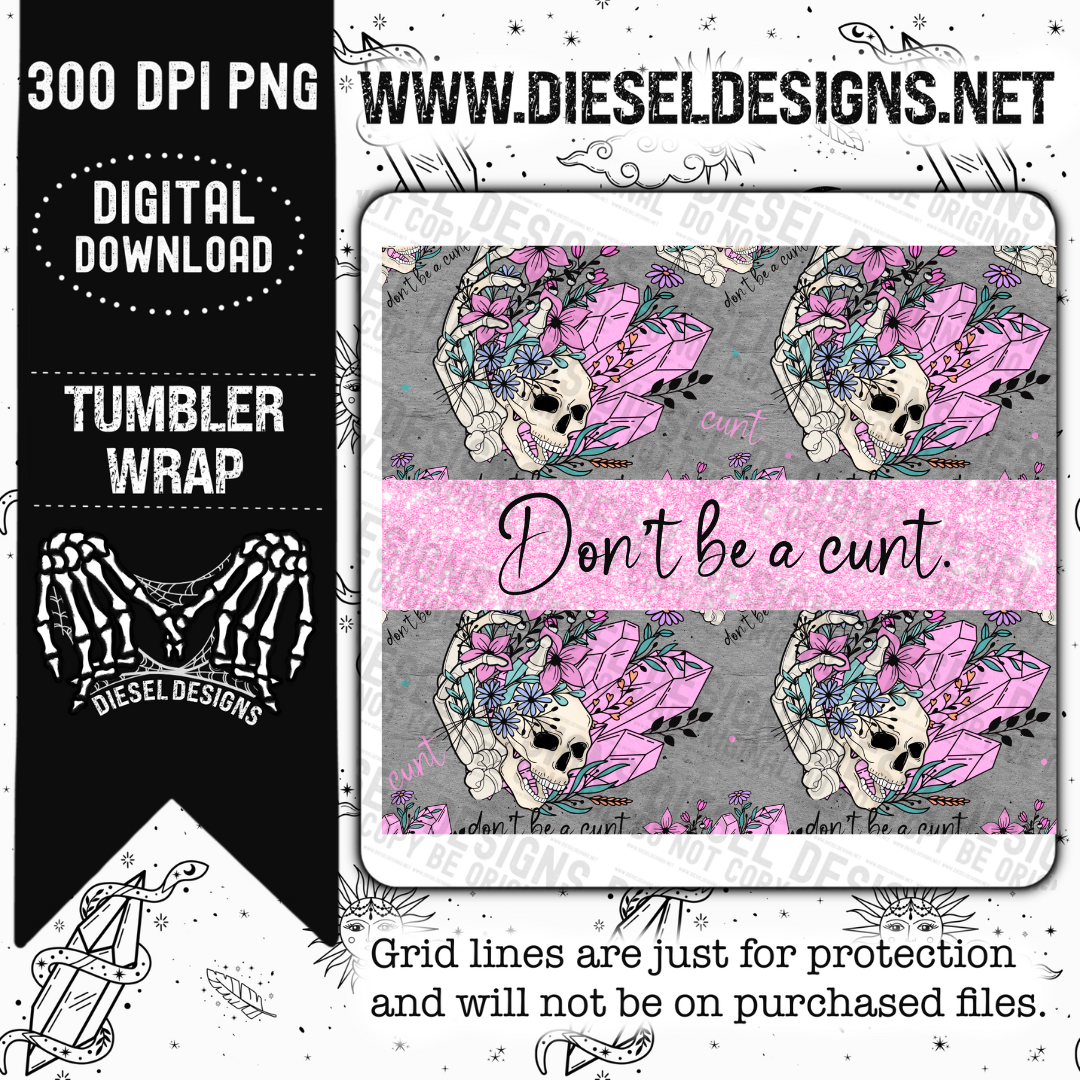 Dont be a cunt | 300 DPI | 20 oz Skinny Tumbler Wrap