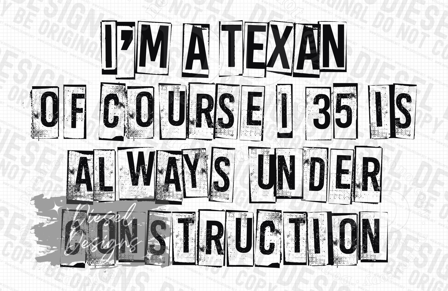 I'm a Texan of course I35 is under construction | 300 DPI | Transparent PNG | Digital File Only