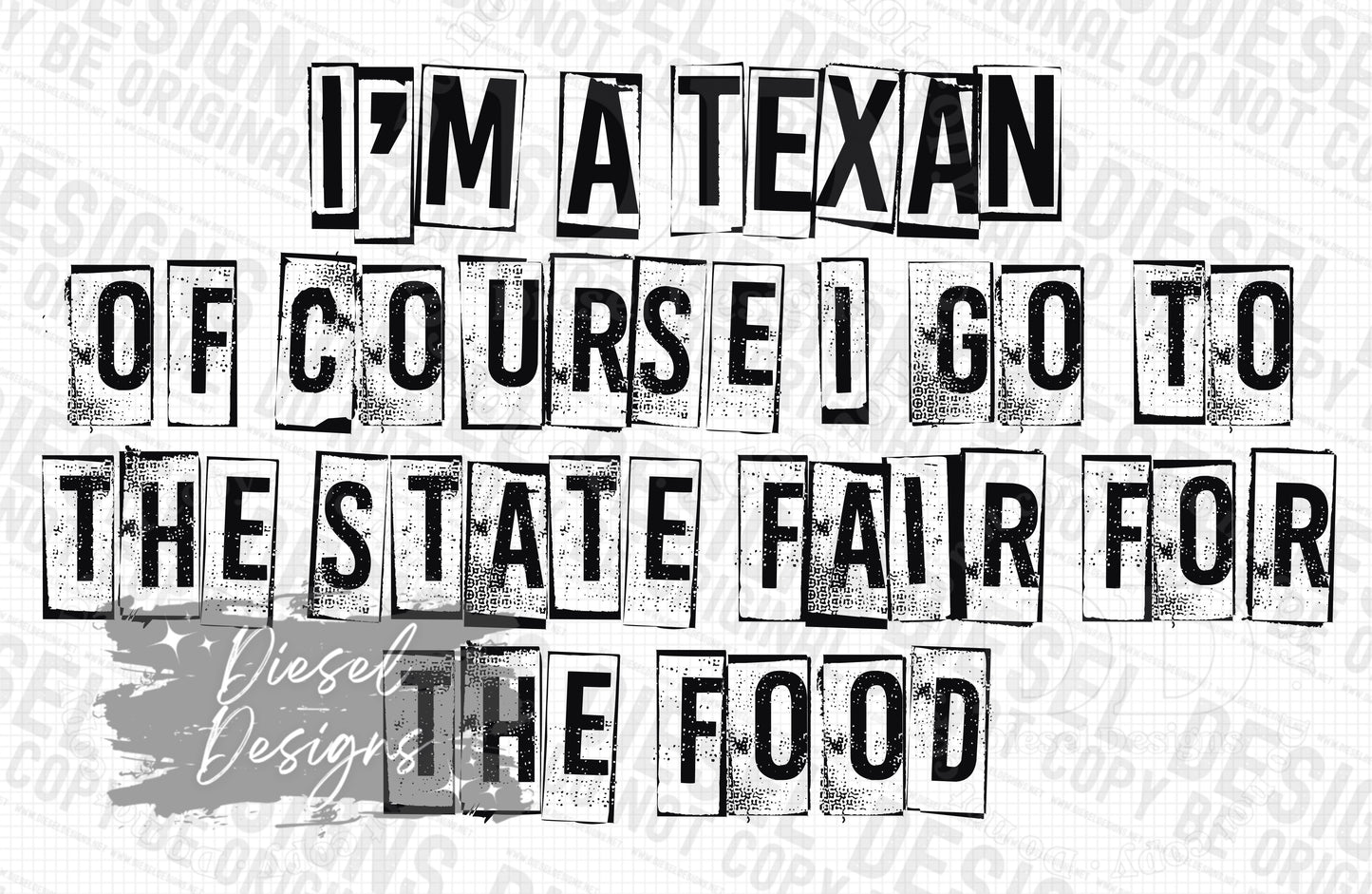 I'm a Texan of course I go to the state fair for food | 300 DPI | Transparent PNG | Digital File Only