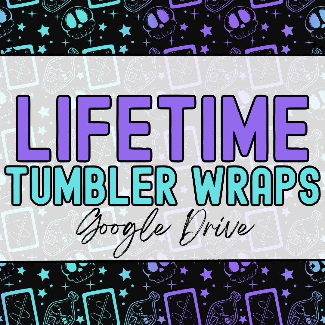 Tumbler Wraps | Lifetime | Google Drive