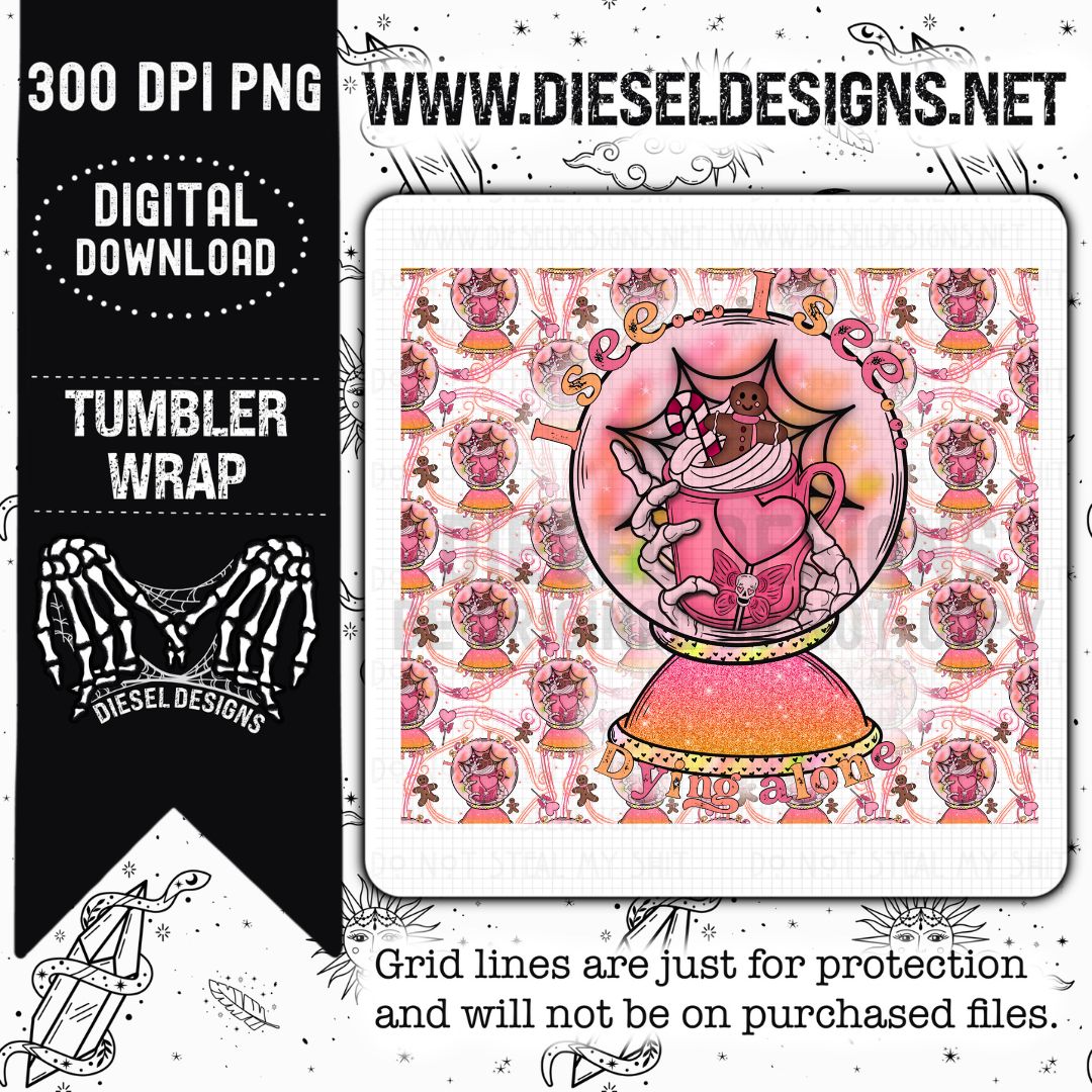 Dying Alone Tumbler Wrap  | 300 DPI | PNG |