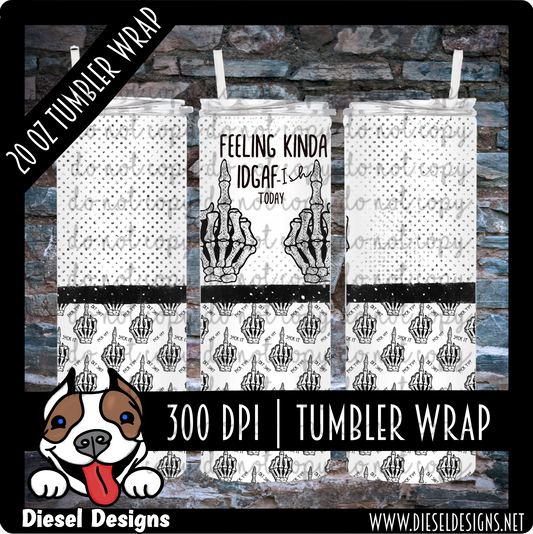 Feeling Kinda IDGAF-ish today | Tumbler Wrap | 300 DPI | NSFW