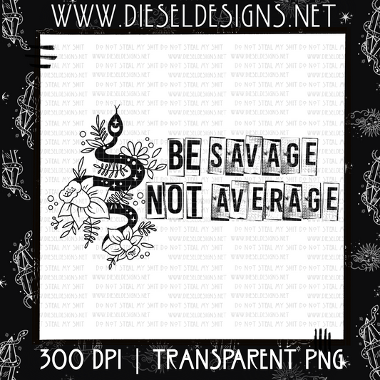 Be Savage  | 300 DPI | PNG |