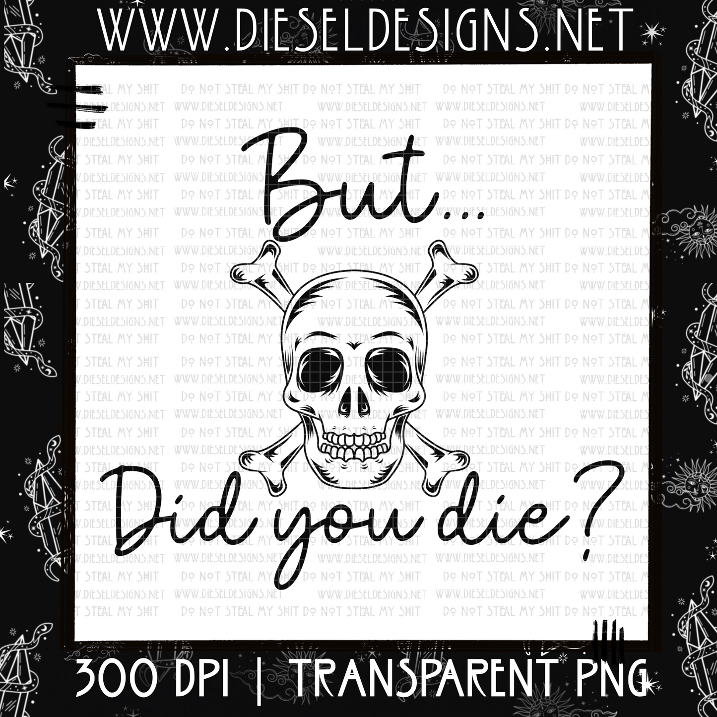 But Did You Die  | 300 DPI | PNG |